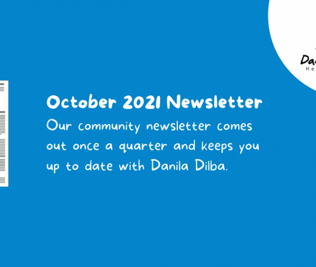 October 2021 Newsletter Our community newsletter comes out one a quarter and keeps you up to date with Danila Dilba.